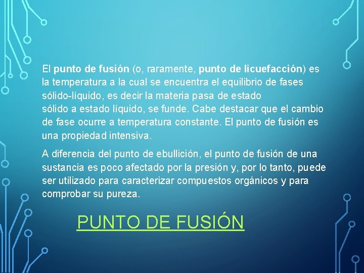 El punto de fusión (o, raramente, punto de licuefacción) es la temperatura a la