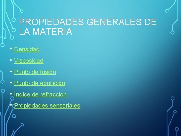 PROPIEDADES GENERALES DE LA MATERIA • Densidad • Viscosidad • Punto de fusión •