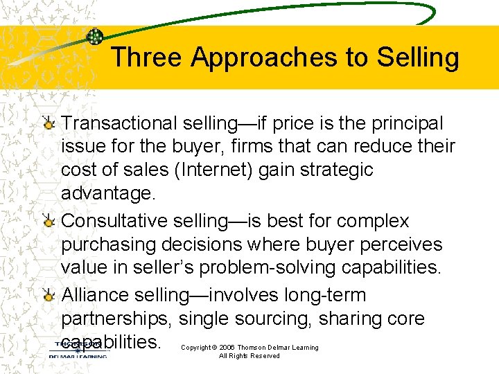 Three Approaches to Selling Transactional selling—if price is the principal issue for the buyer,