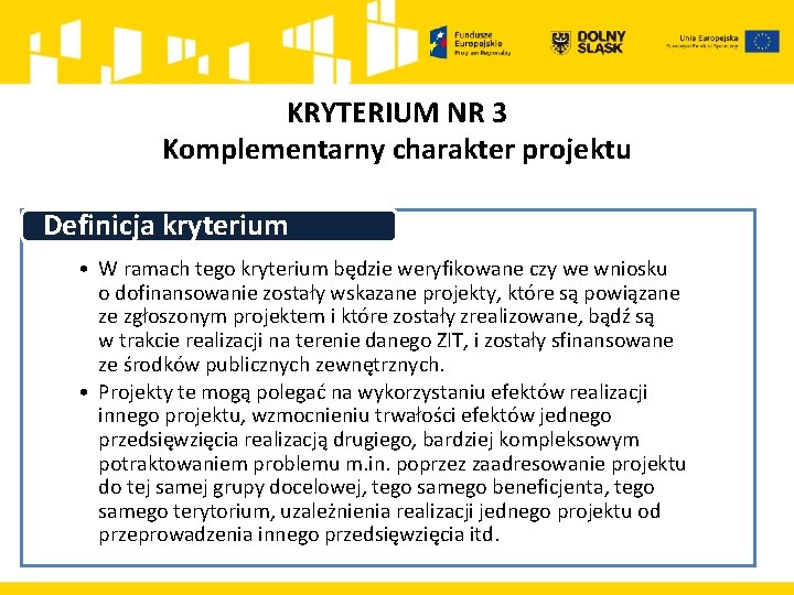 KRYTERIUM NR 3 Komplementarny charakter projektu Definicja kryterium • W ramach tego kryterium będzie