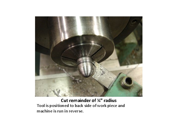 Cut remainder of ¼” radius Tool is positioned to back side of work piece