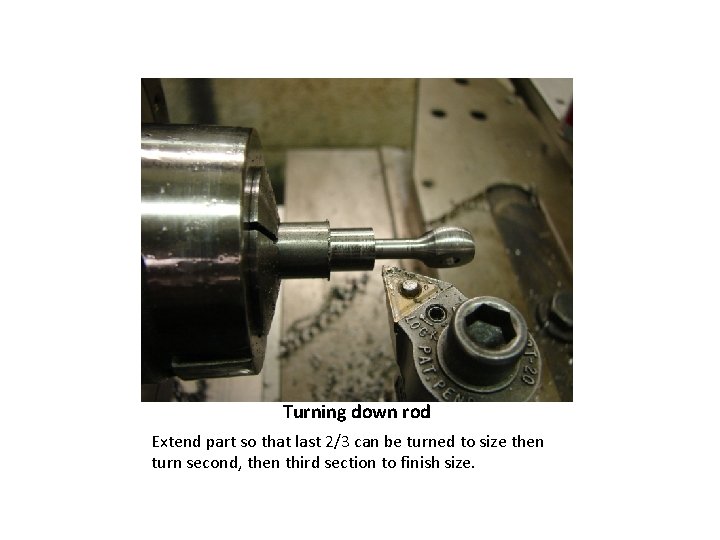 Turning down rod Extend part so that last 2/3 can be turned to size