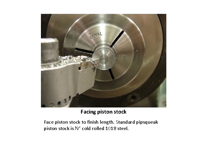 Facing piston stock Face piston stock to finish length. Standard pipsqueak piston stock is