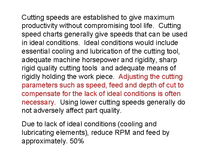 Cutting speeds are established to give maximum productivity without compromising tool life. Cutting speed