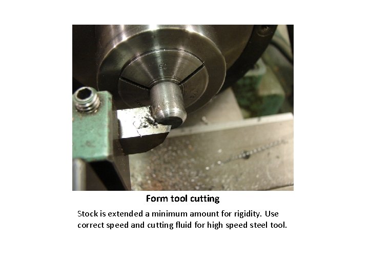 Form tool cutting Stock is extended a minimum amount for rigidity. Use correct speed