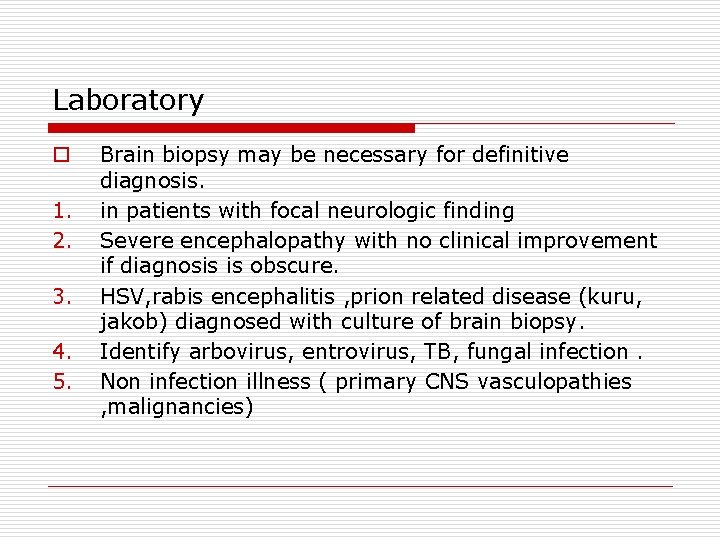 Laboratory o 1. 2. 3. 4. 5. Brain biopsy may be necessary for definitive