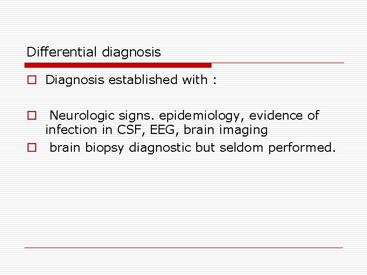 Differential diagnosis o Diagnosis established with : o Neurologic signs. epidemiology, evidence of infection