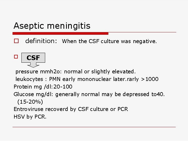 Aseptic meningitis o definition: When the CSF culture was negative. o CSF: CSF pressure