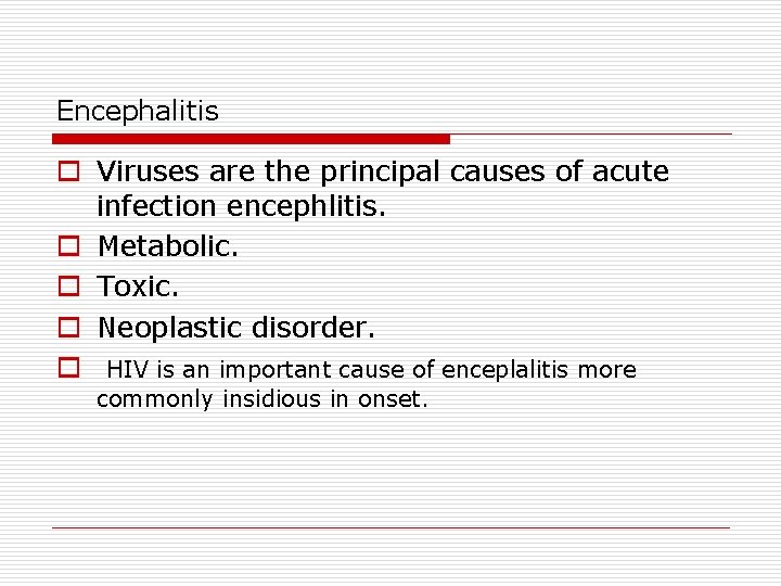 Encephalitis o Viruses are the principal causes of acute infection encephlitis. o Metabolic. o