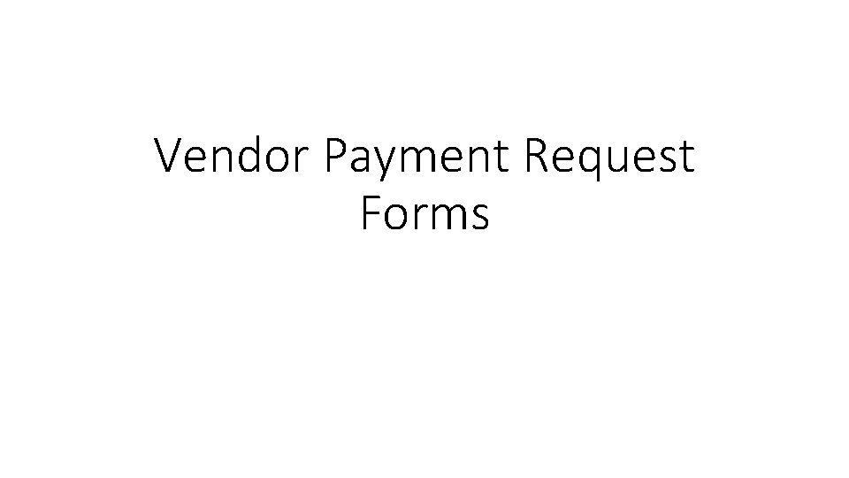 Vendor Payment Request Forms Vendor Payment Request Forms