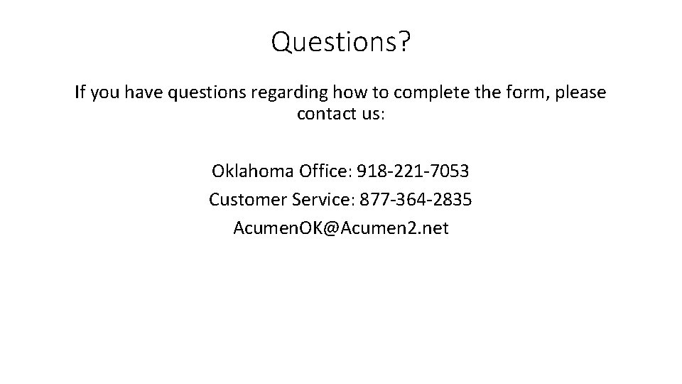 Questions? If you have questions regarding how to complete the form, please contact us: Questions? If you have questions regarding how to complete the form, please contact us: