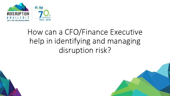How can a CFO/Finance Executive help in identifying and managing disruption risk? 