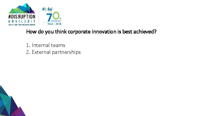 How do you think corporate innovation is best achieved? 1. Internal teams 2. External