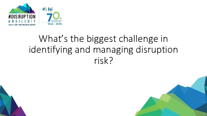 What’s the biggest challenge in identifying and managing disruption risk? 