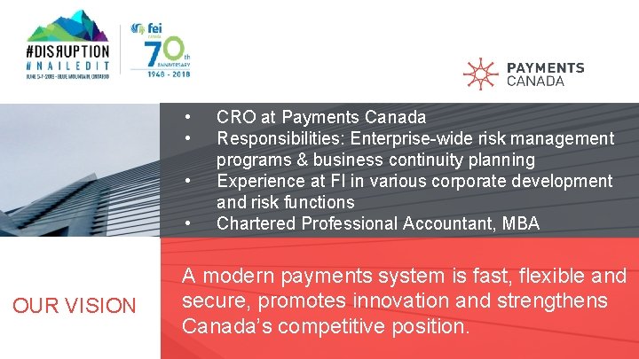  • • OUR VISION CRO at Payments Canada Responsibilities: Enterprise-wide risk management programs