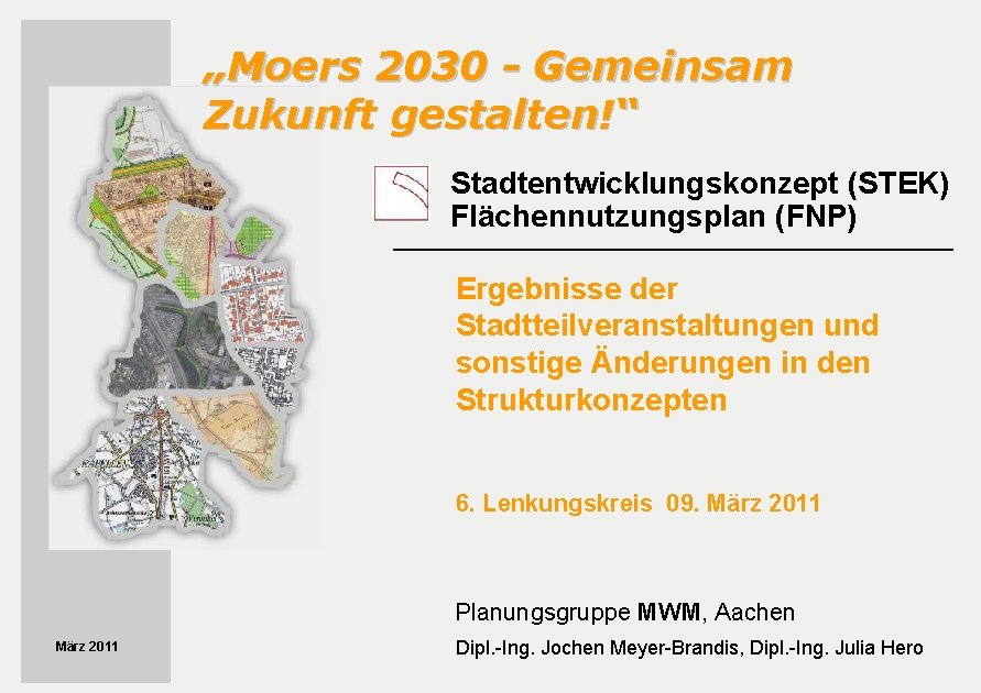 „Moers 2030 - Gemeinsam Zukunft gestalten!“ Stadtentwicklungskonzept (STEK) Flächennutzungsplan (FNP) Ergebnisse der Stadtteilveranstaltungen und