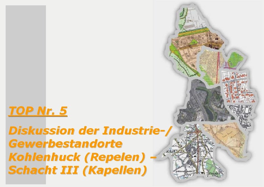 TOP Nr. 5 Diskussion der Industrie-/ Gewerbestandorte Kohlenhuck (Repelen) – Schacht III (Kapellen) 