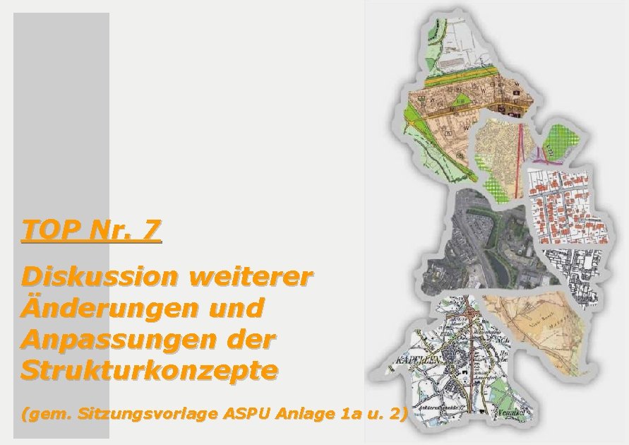 TOP Nr. 7 Diskussion weiterer Änderungen und Anpassungen der Strukturkonzepte (gem. Sitzungsvorlage ASPU Anlage