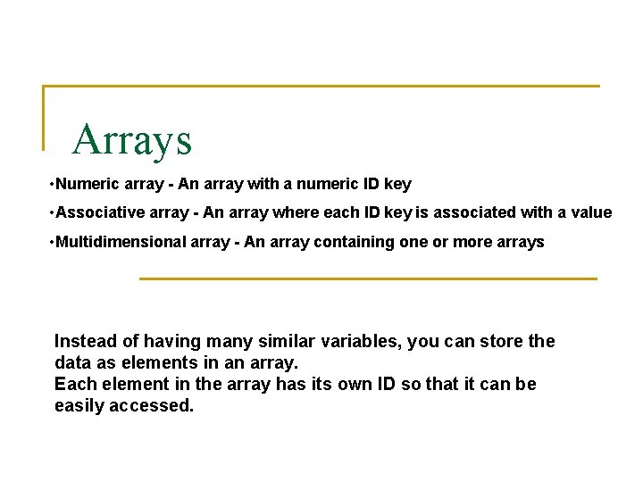 Arrays • Numeric array - An array with a numeric ID key • Associative