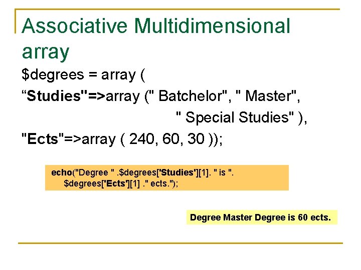 Associative Multidimensional array $degrees = array ( “Studies"=>array (" Batchelor", " Master", " Special