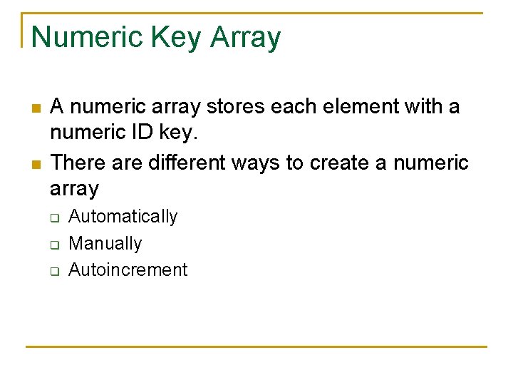 Numeric Key Array n n A numeric array stores each element with a numeric