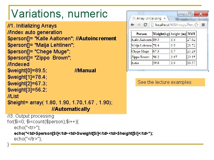 Variations, numeric //1. Initializing Arrays key //Index auto generation $person[]= "Kalle Aaltonen"; //Autoincrement $person[]=