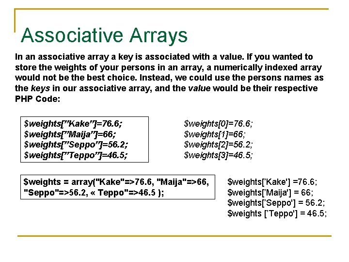 Associative Arrays In an associative array a key is associated with a value. If