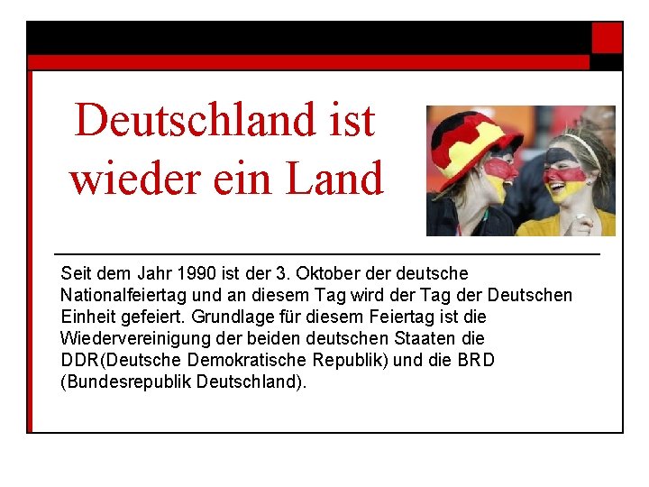 Deutschland ist wieder ein Land Seit dem Jahr 1990 ist der 3. Oktober deutsche