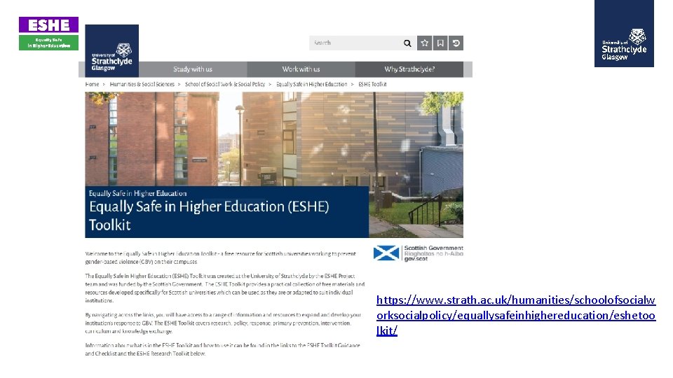 https: //www. strath. ac. uk/humanities/schoolofsocialw orksocialpolicy/equallysafeinhighereducation/eshetoo lkit/ https: //www. strath. ac. uk/humanities/schoolofsocialw orksocialpolicy/equallysafeinhighereducation/eshetoo lkit/