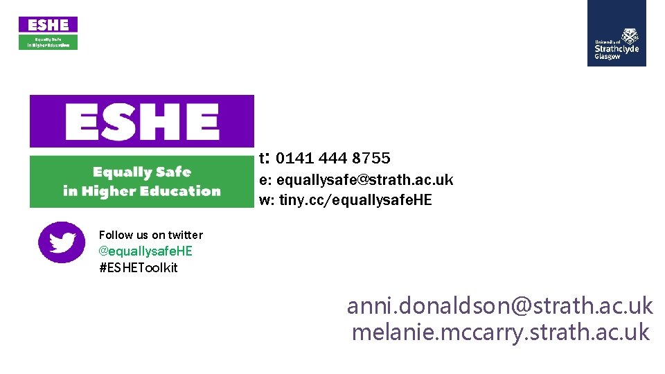 t: 0141 444 8755 e: equallysafe@strath. ac. uk w: tiny. cc/equallysafe. HE Follow us t: 0141 444 8755 e: equallysafe@strath. ac. uk w: tiny. cc/equallysafe. HE Follow us