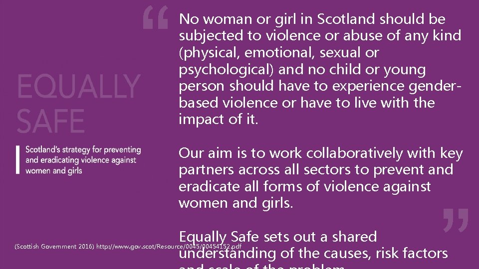 “ “ No woman or girl in Scotland should be subjected to violence or “ “ No woman or girl in Scotland should be subjected to violence or