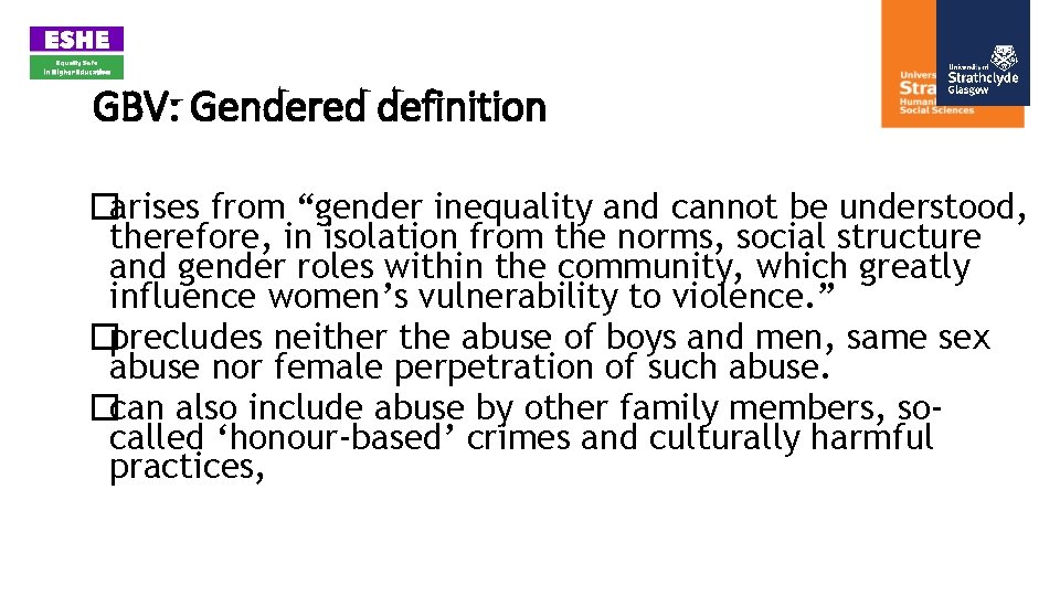 GBV: Gendered definition �arises from “gender inequality and cannot be understood, therefore, in isolation GBV: Gendered definition �arises from “gender inequality and cannot be understood, therefore, in isolation
