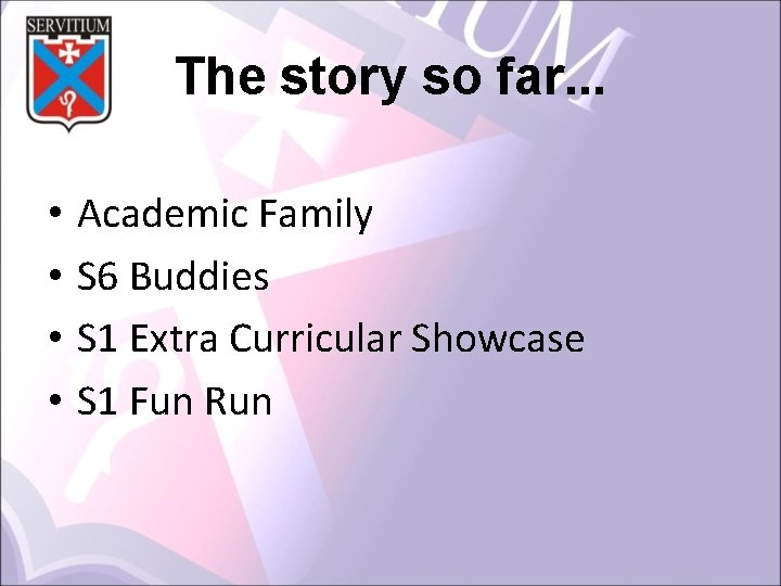 The story so far. . . • • Academic Family S 6 Buddies S