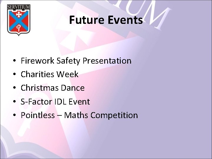 Future Events • • • Firework Safety Presentation Charities Week Christmas Dance S-Factor IDL