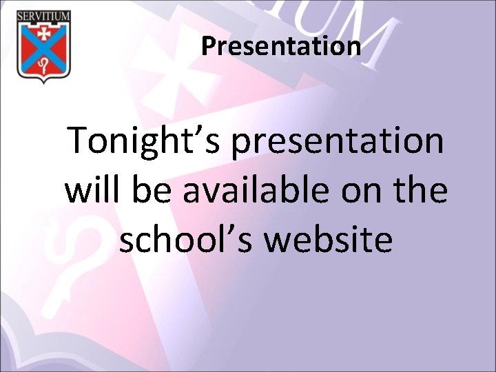 Presentation Tonight’s presentation will be available on the school’s website 