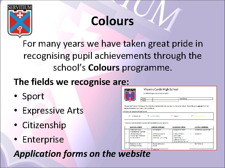 Colours For many years we have taken great pride in recognising pupil achievements through