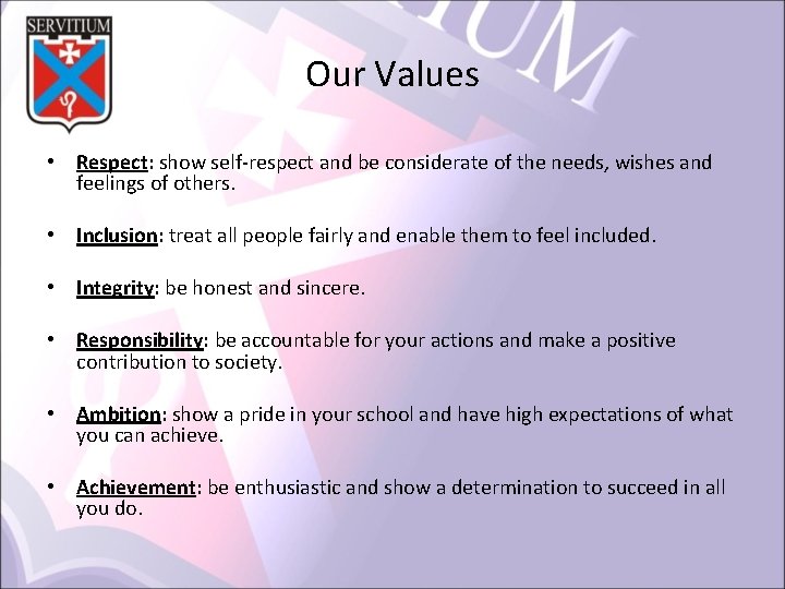 Our Values • Respect: show self-respect and be considerate of the needs, wishes and