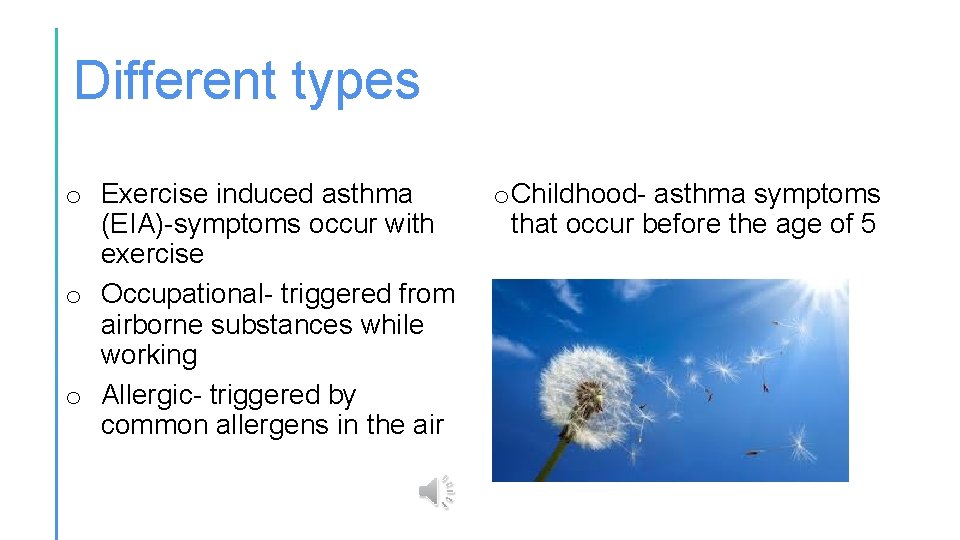 Different types o Exercise induced asthma (EIA)-symptoms occur with exercise o Occupational- triggered from