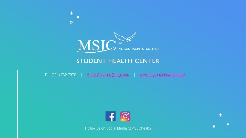 Ph: (951) 732 -7970 | Health. Services@msjc. edu | www. msjc. edu/healthcenter/ Follow us