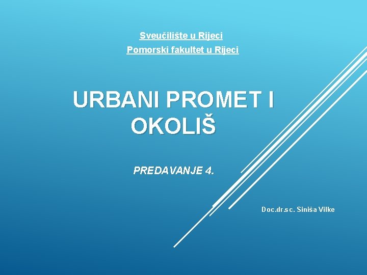 Sveučilište u Rijeci Pomorski fakultet u Rijeci URBANI PROMET I OKOLIŠ PREDAVANJE 4. Doc.