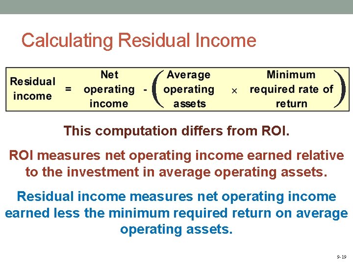 Calculating Residual Income ( ) This computation differs from ROI measures net operating income