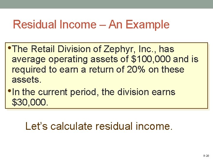 Residual Income – An Example • The Retail Division of Zephyr, Inc. , has