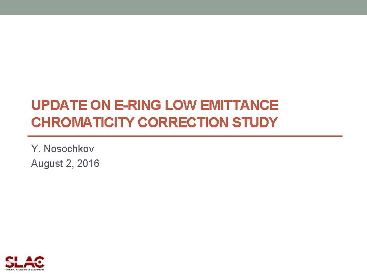 UPDATE ON E-RING LOW EMITTANCE CHROMATICITY CORRECTION STUDY Y. Nosochkov August 2, 2016 