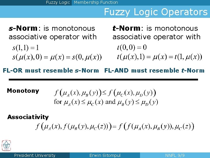 Fuzzy Logic Membership Function Fuzzy Logic Operators s-Norm: is monotonous associative operator with t-Norm: