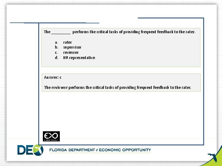 The _____ performs the critical tasks of providing frequent feedback to the rater. a.