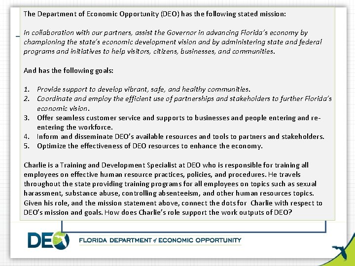 The Department of Economic Opportunity (DEO) has the following stated mission: In collaboration with