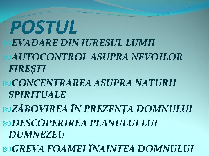 POSTUL EVADARE DIN IUREȘUL LUMII AUTOCONTROL ASUPRA NEVOILOR FIREȘTI CONCENTRAREA ASUPRA NATURII SPIRITUALE ZĂBOVIREA