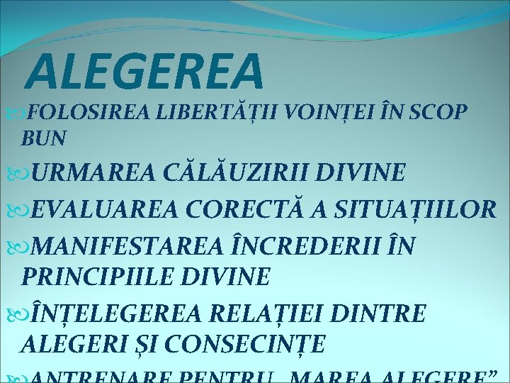 ALEGEREA FOLOSIREA LIBERTĂȚII VOINȚEI ÎN SCOP BUN URMAREA CĂLĂUZIRII DIVINE EVALUAREA CORECTĂ A SITUAȚIILOR