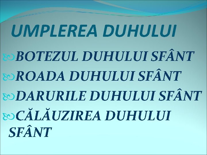 UMPLEREA DUHULUI BOTEZUL DUHULUI SF NT ROADA DUHULUI SF NT DARURILE DUHULUI SF NT