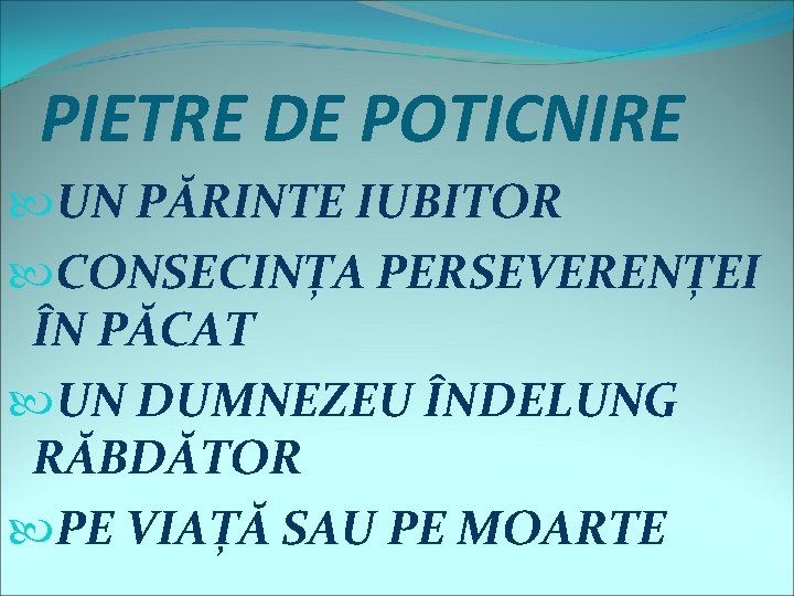 PIETRE DE POTICNIRE UN PĂRINTE IUBITOR CONSECINȚA PERSEVERENȚEI ÎN PĂCAT UN DUMNEZEU ÎNDELUNG RĂBDĂTOR